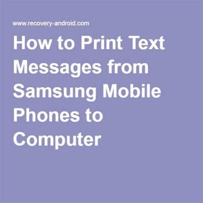 how to print text messages from samsung: exploring the nuances of mobile data management